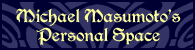 Michael Masumoto's Personal Space